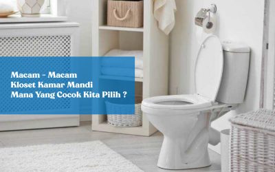 Macam-macam Kloset Kamar Mandi, Mana yang Cocok Kita Pilih ?
